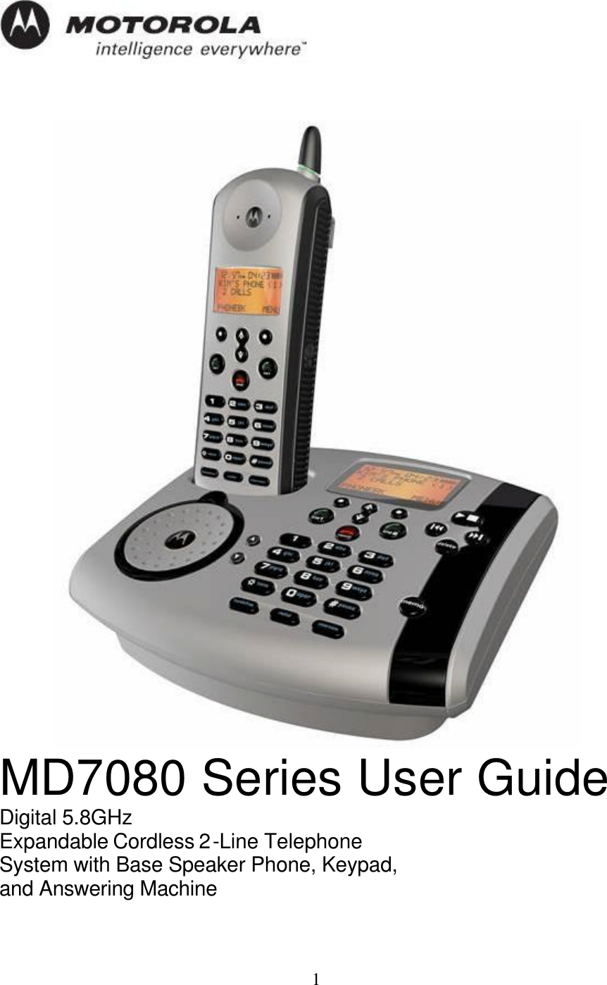   1    MD7080 Series User Guide Digital 5.8GHz  Expandable Cordless 2-Line Telephone  System with Base Speaker Phone, Keypad,  and Answering Machine 