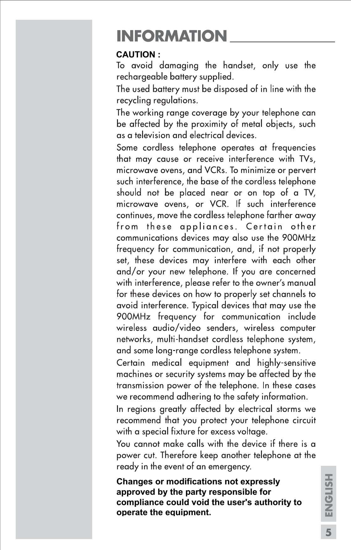 CAUTION :Changes or modifications not expressly approved by the party responsible for compliance could void the user's authority to operate the equipment.