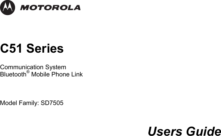      C51 Series  Communication System Bluetooth&reg; Mobile Phone Link    Model Family: SD7505   Users Guide 