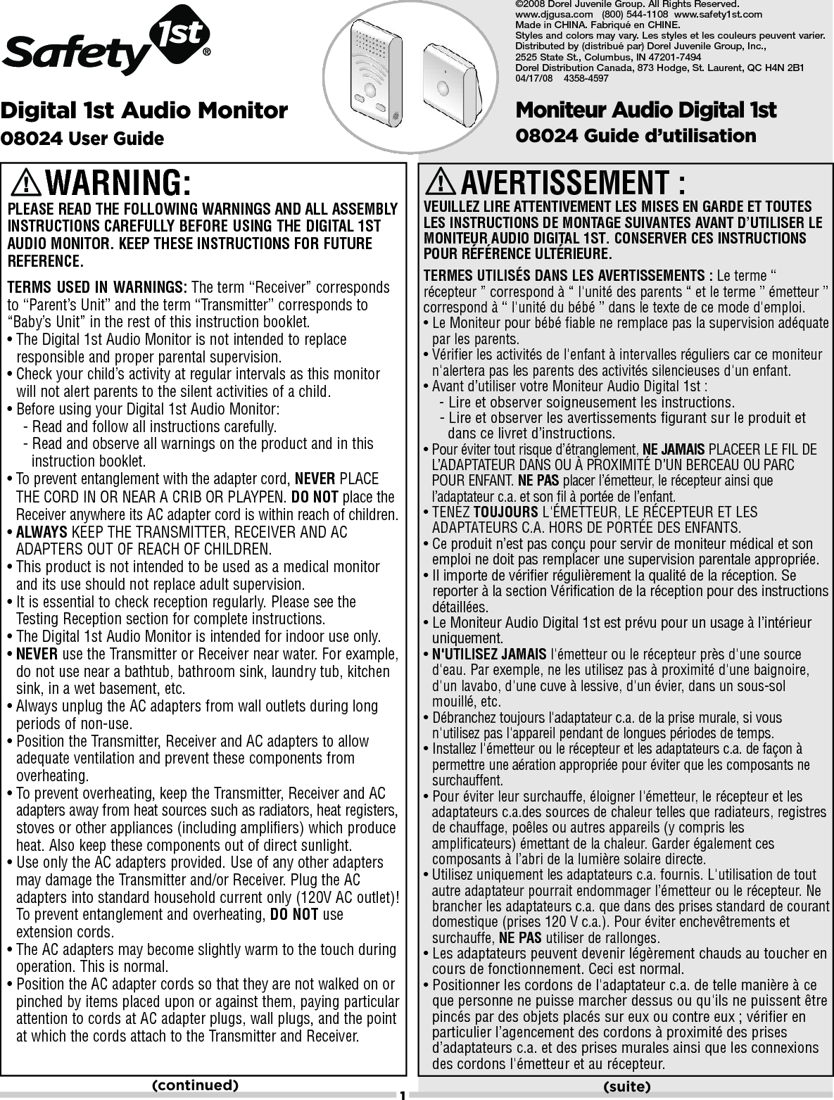 1Digital 1st Audio Monitor08024 User GuideAVERTISSEMENT : VEUILLEZ LIRE ATTENTIVEMENT LES MISES EN GARDE ET TOUTESLES INSTRUCTIONS DE MONTAGE SUIVANTES AVANT D’UTILISER LEMONITEUR AUDIO DIGITAL 1ST. CONSERVER CES INSTRUCTIONSPOUR RÉFÉRENCE ULTÉRIEURE.TERMES UTILISÉS DANS LES AVERTISSEMENTS : Le terme “récepteur ” correspond à “ l&apos;unité des parents “ et le terme ” émetteur ”correspond à “ l&apos;unité du bébé ” dans le texte de ce mode d&apos;emploi.•Le Moniteur pour bébé fiable ne remplace pas la supervision adéquatepar les parents.•Vérifier les activités de l&apos;enfant à intervalles réguliers car ce moniteurn&apos;alertera pas les parents des activités silencieuses d&apos;un enfant.•Avant d’utiliser votre Moniteur Audio Digital 1st :-Lire et observer soigneusement les instructions.-Lireet observer les avertissements figurant sur le produit et dans ce livret d’instructions.•Pour éviter tout risque d’étranglement, NE JAMAIS PLACEER LE FIL DEL’ADAPTATEUR DANS OU À PROXIMITÉ D’UN BERCEAU OU PARCPOUR ENFANT. NE PAS placer l’émetteur, le récepteur ainsi quel’adaptateur c.a. et son fil à portée de l’enfant.•TENEZ TOUJOURS L&apos;ÉMETTEUR, LE RÉCEPTEUR ET LESADAPTATEURS C.A. HORS DE PORTÉE DES ENFANTS.•Ce produit n’est pas conçu pour servir de moniteur médical et sonemploi ne doit pas remplacer une supervision parentale appropriée.•Il importe de vérifier régulièrement la qualité de la réception. Sereporter à la section Vérification de la réception pour des instructionsdétaillées.•Le Moniteur Audio Digital 1st est prévu pour un usage à l’intérieuruniquement.•N&apos;UTILISEZ JAMAIS l&apos;émetteur ou le récepteur près d&apos;une sourced&apos;eau. Par exemple, ne les utilisez pas à proximité d&apos;une baignoire,d&apos;un lavabo, d&apos;une cuve à lessive, d&apos;un évier, dans un sous-solmouillé, etc.•Débranchez toujours l&apos;adaptateur c.a. de la prise murale, si vousn&apos;utilisez pas l&apos;appareil pendant de longues périodes de temps.•Installez l&apos;émetteur ou le récepteur et les adaptateurs c.a. de façon àpermettreune aération appropriée pour éviter que les composants nesurchauffent.•Pour éviter leur surchauffe, éloigner l&apos;émetteur, le récepteur et lesadaptateurs c.a.des sources de chaleur telles que radiateurs, registresde chauffage, poêles ou autres appareils (y compris lesamplificateurs) émettant de la chaleur.Garder également cescomposants à l’abri de la lumière solaire directe.•Utilisez uniquement les adaptateurs c.a. fournis. L&apos;utilisation de toutautre adaptateur pourrait endommager l’émetteur ou le récepteur. Nebrancher les adaptateurs c.a. que dans des prises standard de courantdomestique (prises 120 V c.a.). Pour éviter enchevêtrements etsurchauffe, NE PAS utiliser de rallonges.•Les adaptateurs peuvent devenir légèrement chauds au toucher encours de fonctionnement. Ceci est normal.•Positionner les cordons de l&apos;adaptateur c.a. de telle manièreàceque personne ne puisse marcher dessus ou qu&apos;ils ne puissent êtrepincés par des objets placés sur eux ou contreeux ; vérifier enparticulier l’agencement des cordons à proximité des prisesd’adaptateurs c.a. et des prises murales ainsi que les connexionsdes cordons l&apos;émetteur et au récepteur.Moniteur Audio Digital 1st08024 Guide d’utilisationWARNING:PLEASE READ THE FOLLOWING WARNINGS AND ALL ASSEMBLYINSTRUCTIONS CAREFULLY BEFORE USING THE DIGITAL 1STAUDIO MONITOR. KEEP THESE INSTRUCTIONS FOR FUTUREREFERENCE.TERMS USED IN WARNINGS: The term “Receiver” correspondsto “Parent’s Unit” and the term “Transmitter” corresponds to“Baby’s Unit” in the rest of this instruction booklet.•The Digital 1st Audio Monitor is not intended to replaceresponsible and proper parental supervision.•Check your child’s activity at regular intervals as this monitorwill not alert parents to the silent activities of a child.•Beforeusing your Digital 1st Audio Monitor:-Read and follow all instructions carefully.-Read and observe all warnings on the product and in this instruction booklet.•To prevent entanglement with the adapter cord, NEVER PLACETHE CORD IN OR NEAR A CRIB OR PLAYPEN. DO NOT place theReceiver anywhereits AC adapter cordis within reach of children.•ALWAYS KEEP THE TRANSMITTER, RECEIVER AND ACADAPTERS OUT OF REACH OF CHILDREN.•This product is not intended to be used as a medical monitorand its use should not replace adult supervision. •It is essential to check reception regularly.Please see theTesting Reception section for complete instructions.•The Digital 1st Audio Monitor is intended for indoor use only. •NEVER use the Transmitter or Receiver near water. For example,do not use near a bathtub, bathroom sink, laundrytub, kitchensink, in a wet basement, etc.•Always unplug the AC adapters from wall outlets during longperiods of non-use.•Position the Transmitter, Receiver and AC adapters to allowadequate ventilation and prevent these components fromoverheating.•To prevent overheating, keep the Transmitter, Receiver and ACadapters away from heat sources such as radiators, heat registers,stoves or other appliances (including amplifiers) which produceheat. Also keep these components out of direct sunlight.•Use only the AC adapters provided. Use of any other adaptersmay damage the Transmitter and/or Receiver. Plug the ACadapters into standard household current only (120V AC outlet)!To prevent entanglement and overheating, DO NOT useextension cords.•The AC adapters may become slightly warm to the touch duringoperation. This is normal.•Position the AC adapter cords so that they are not walked on orpinched by items placed upon or against them, paying particularattention to cords at AC adapter plugs, wall plugs, and the pointat which the cords attach to the Transmitter and Receiver.(continued) (suite)©2008 Dorel Juvenile Group. All Rights Reserved.www.djgusa.com   (800) 544-1108  www.safety1st.comMade in CHINA. Fabriqué en CHINE.Styles and colors may vary. Les styles et les couleurs peuvent varier.Distributed by (distribué par) Dorel Juvenile Group, Inc.,2525 State St., Columbus, IN 47201-7494Dorel Distribution Canada, 873 Hodge, St. Laurent, QC H4N 2B104/17/08    4358-4597