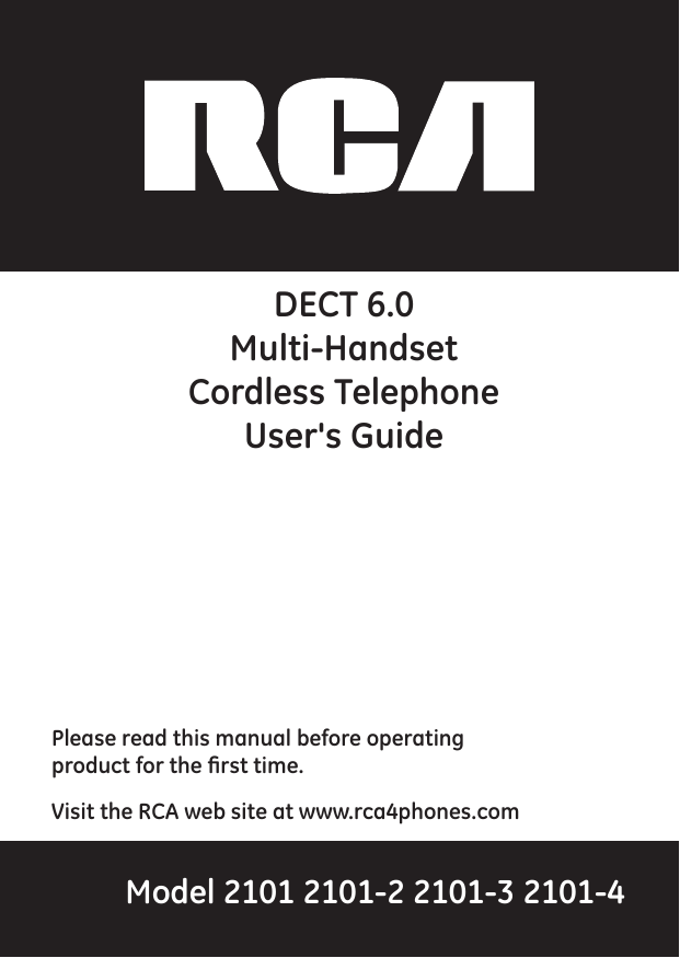 1ADECT 6.0Multi-HandsetCordless Telephone User&apos;s GuidePlease read this manual before operatingproduct for the ﬁrst time.Visit the RCA web site at www.rca4phones.comModel 2101 2101-2 2101-3 2101-4