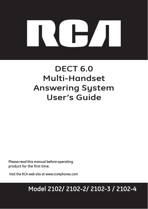 Please read this manual before operating product for the rst time.Model 2102/ 2102-2/ 2102-3 / 2102-4 Visit the RCA web site at www.rca4phones.comDECT 6.0Multi-HandsetAnswering SystemUser’s Guide