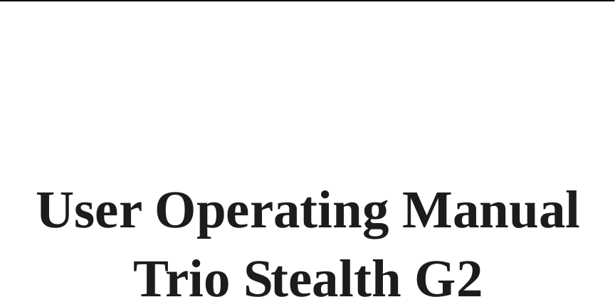       User Operating Manual   Trio Stealth G2 