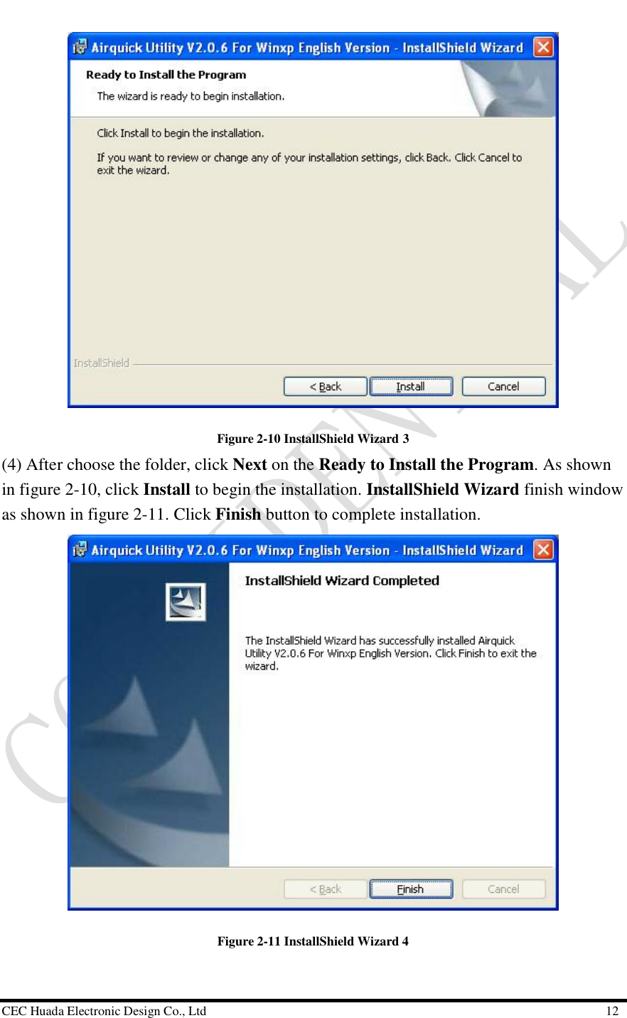  CEC Huada Electronic Design Co., Ltd                                                      12  Figure 2-10 InstallShield Wizard 3 (4) After choose the folder, click Next on the Ready to Install the Program. As shown in figure 2-10, click Install to begin the installation. InstallShield Wizard finish window as shown in figure 2-11. Click Finish button to complete installation.  Figure 2-11 InstallShield Wizard 4 