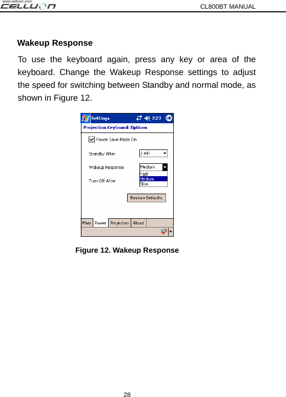 CL800BT MANUAL 28 Wakeup Response To use the keyboard again, press any key or area of the keyboard. Change the Wakeup Response settings to adjust the speed for switching between Standby and normal mode, as shown in Figure 12.    Figure 12. Wakeup Response   