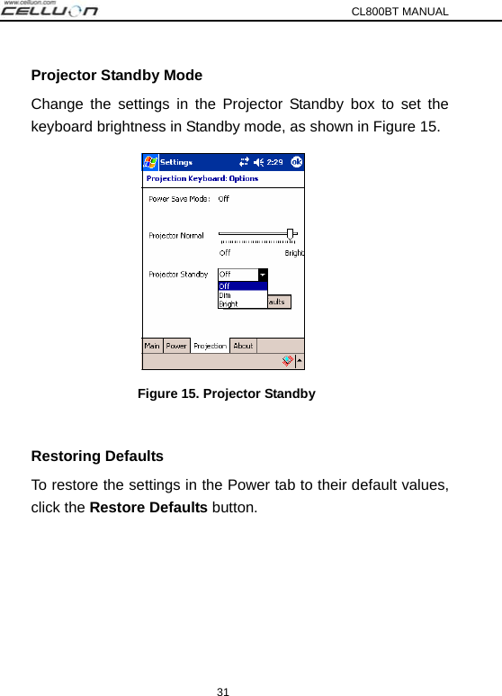 CL800BT MANUAL 31 Projector Standby Mode Change the settings in the Projector Standby box to set the keyboard brightness in Standby mode, as shown in Figure 15.    Figure 15. Projector Standby  Restoring Defaults To restore the settings in the Power tab to their default values, click the Restore Defaults button.  