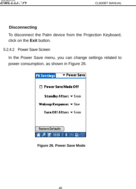 CL800BT MANUAL 46   Disconnecting To disconnect the Palm device from the Projection Keyboard, click on the Exit button. 5.2.4.2  Power Save Screen In the Power Save menu, you can change settings related to power consumption, as shown in Figure 26.    Figure 26. Power Save Mode 