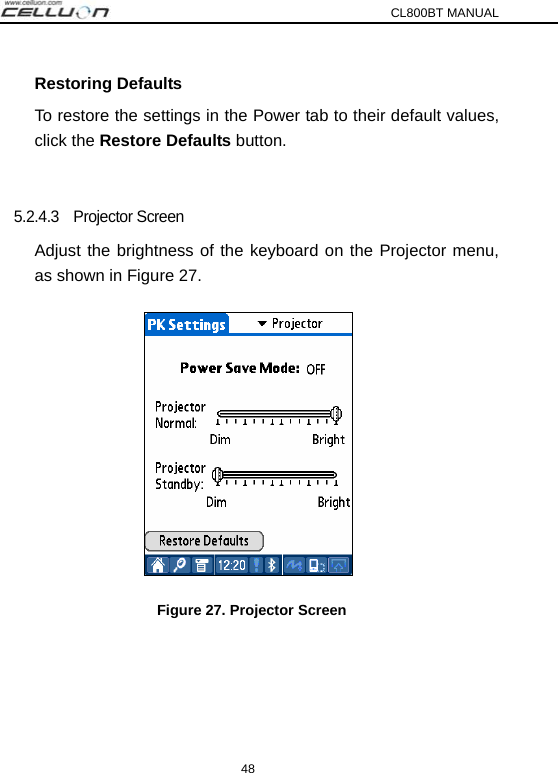 CL800BT MANUAL 48 Restoring Defaults To restore the settings in the Power tab to their default values, click the Restore Defaults button.  5.2.4.3  Projector Screen Adjust the brightness of the keyboard on the Projector menu, as shown in Figure 27.    Figure 27. Projector Screen 