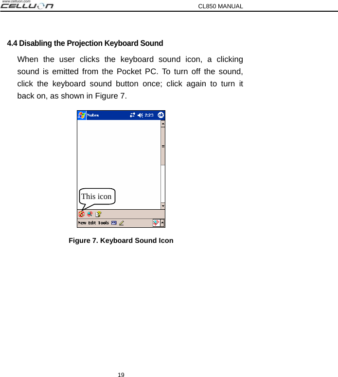 CL850 MANUAL 19 4.4 Disabling the Projection Keyboard Sound When the user clicks the keyboard sound icon, a clicking sound is emitted from the Pocket PC. To turn off the sound, click the keyboard sound button once; click again to turn it back on, as shown in Figure 7.  Figure 7. Keyboard Sound Icon  This icon