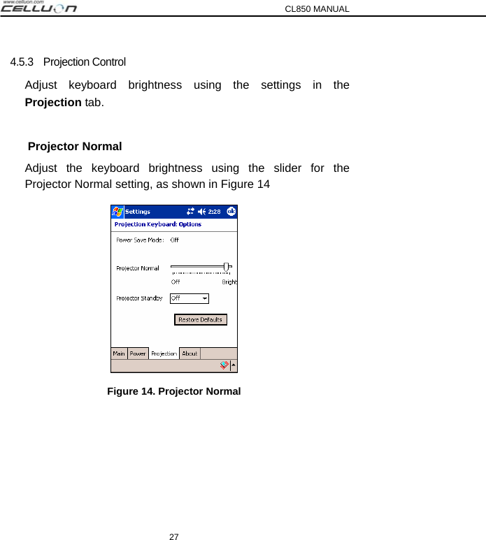 CL850 MANUAL 27 4.5.3  Projection Control Adjust keyboard brightness using the settings in the Projection tab.       Projector Normal Adjust the keyboard brightness using the slider for the Projector Normal setting, as shown in Figure 14  Figure 14. Projector Normal   