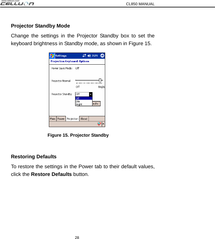 CL850 MANUAL 28 Projector Standby Mode Change the settings in the Projector Standby box to set the keyboard brightness in Standby mode, as shown in Figure 15.    Figure 15. Projector Standby  Restoring Defaults To restore the settings in the Power tab to their default values, click the Restore Defaults button.  