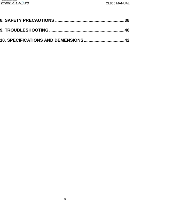 CL850 MANUAL 8 8. SAFETY PRECAUTIONS ..........................................................38 9. TROUBLESHOOTING ...............................................................40 10. SPECIFICATIONS AND DEMENSIONS..................................42 