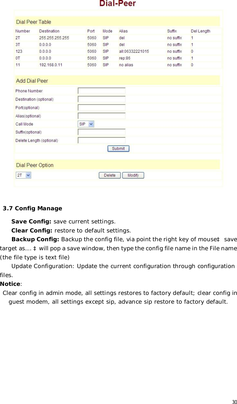  30    3.7 Config Manage Save Config: save current settings. Clear Config: restore to default settings. Backup Config: Backup the config file, via point the right key of mouseà save target as…. àwill pop a save window, then type the config file name in the File name (the file type is text file)  Update Configuration: Update the current configuration through configuration files. Notice:  Clear config in admin mode, all settings restores to factory default; clear config in guest modem, all settings except sip, advance sip restore to factory default. 