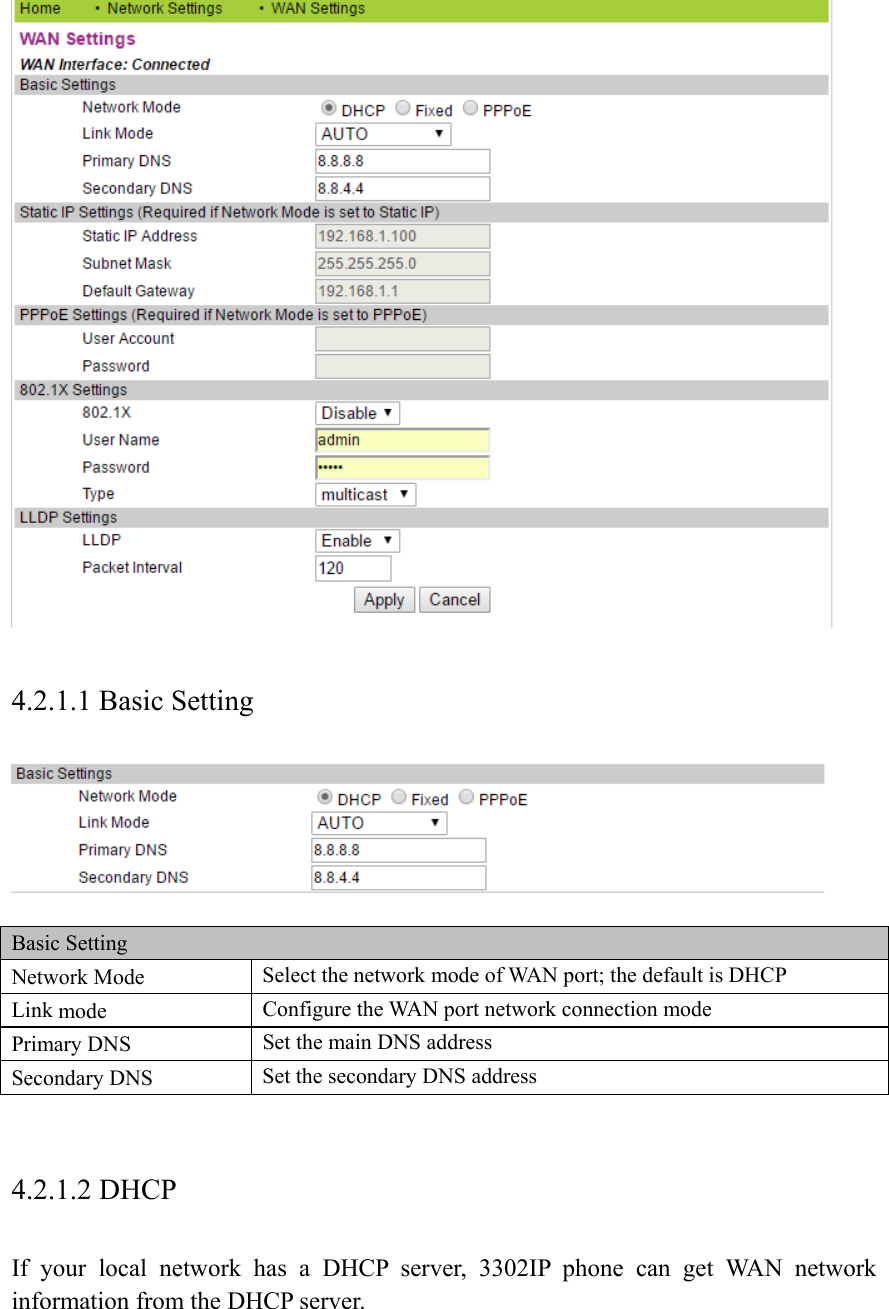  4.2.1.1 Basic Setting   Basic Setting Network Mode  Select the network mode of WAN port; the default is DHCP Link mode  Configure the WAN port network connection mode Primary DNS  Set the main DNS address Secondary DNS  Set the secondary DNS address  4.2.1.2 DHCP If your local network has a DHCP server, 3302IP phone can get WAN network information from the DHCP server.  