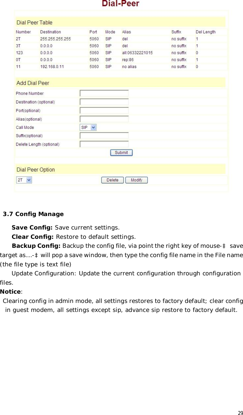  29    3.7 Config Manage Save Config: Save current settings. Clear Config: Restore to default settings. Backup Config: Backup the config file, via point the right key of mouse-à save target as….-àwill pop a save window, then type the config file name in the File name (the file type is text file)  Update Configuration: Update the current configuration through configuration files. Notice:  Clearing config in admin mode, all settings restores to factory default; clear config in guest modem, all settings except sip, advance sip restore to factory default. 