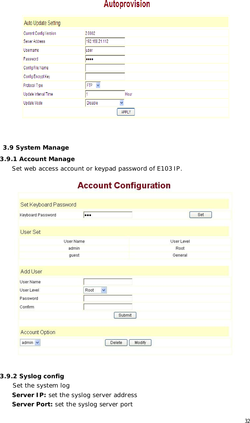  32     3.9 System Manage 3.9.1 Account Manage Set web access account or keypad password of E103 IP.   3.9.2 Syslog config  Set the system log Server IP: set the syslog server address Server Port: set the syslog server port 