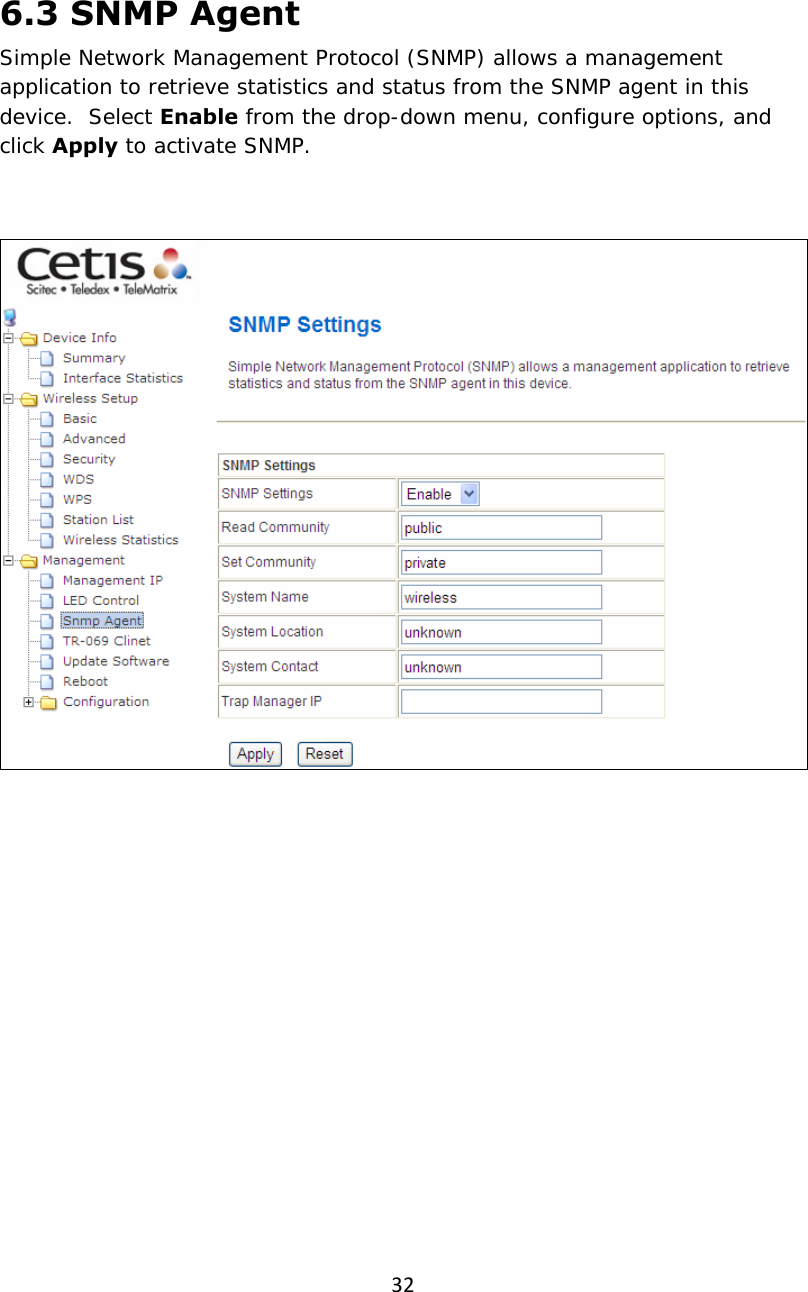 326.3 SNMP Agent Simple Network Management Protocol (SNMP) allows a management application to retrieve statistics and status from the SNMP agent in this device.  Select Enable from the drop-down menu, configure options, and click Apply to activate SNMP.             