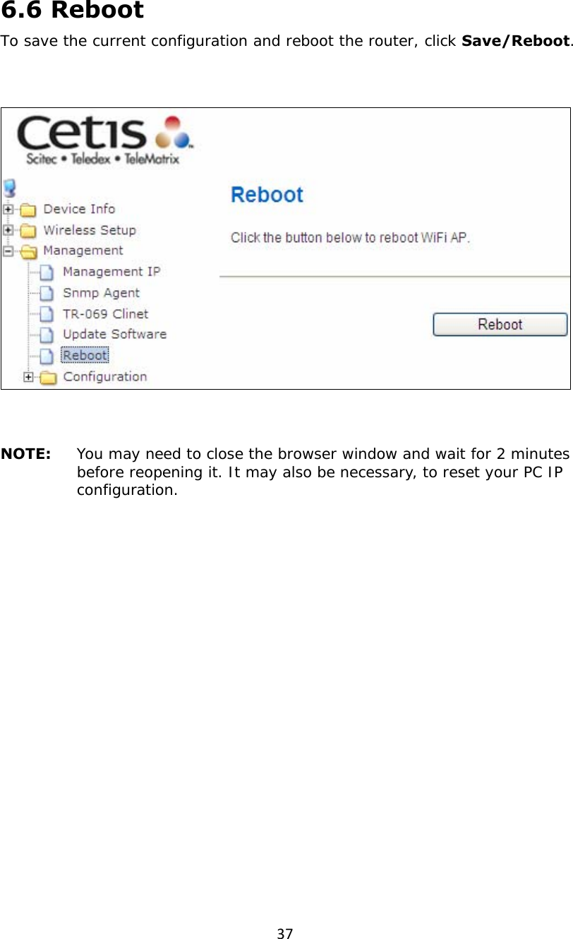 376.6 Reboot To save the current configuration and reboot the router, click Save/Reboot.     NOTE:  You may need to close the browser window and wait for 2 minutes before reopening it. It may also be necessary, to reset your PC IP configuration.   