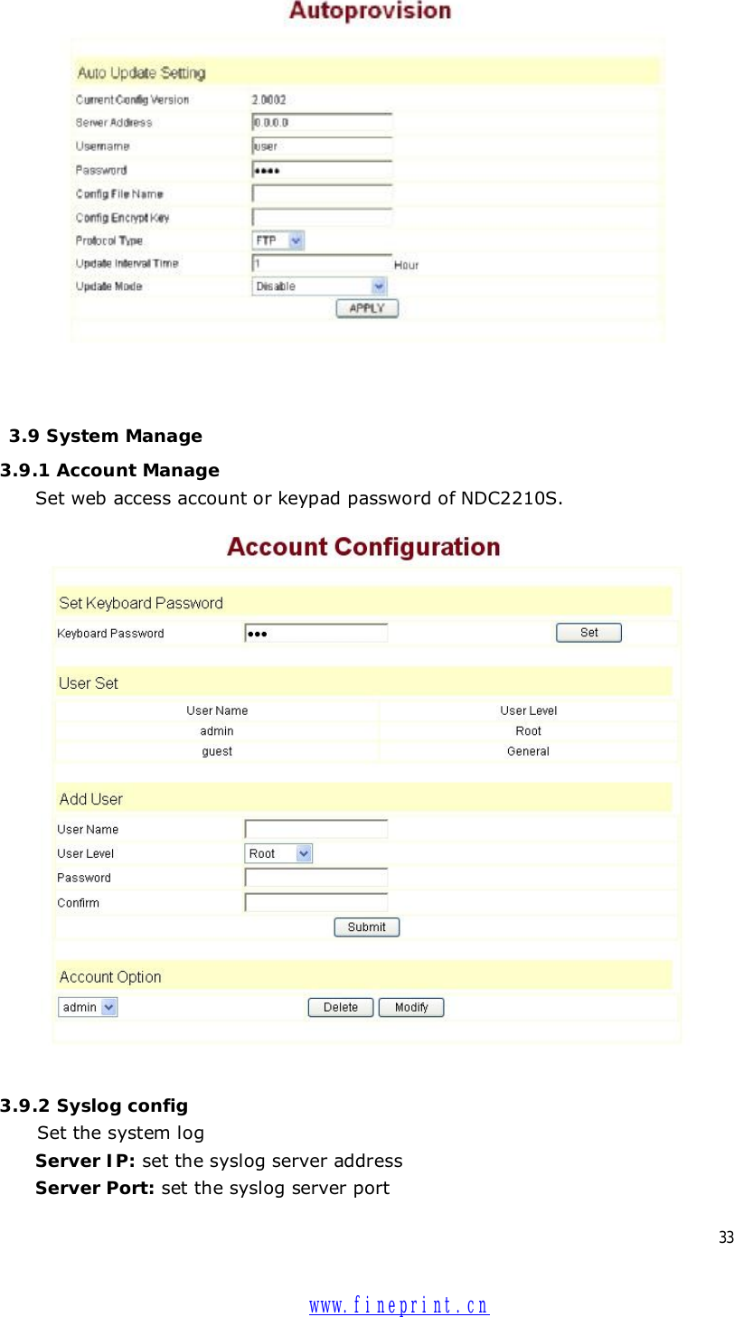 33     3.9 System Manage 3.9.1 Account Manage Set web access account or keypad password of NDC2210S.   3.9.2 Syslog config  Set the system log Server IP: set the syslog server address Server Port: set the syslog server port  www.fineprint.cn