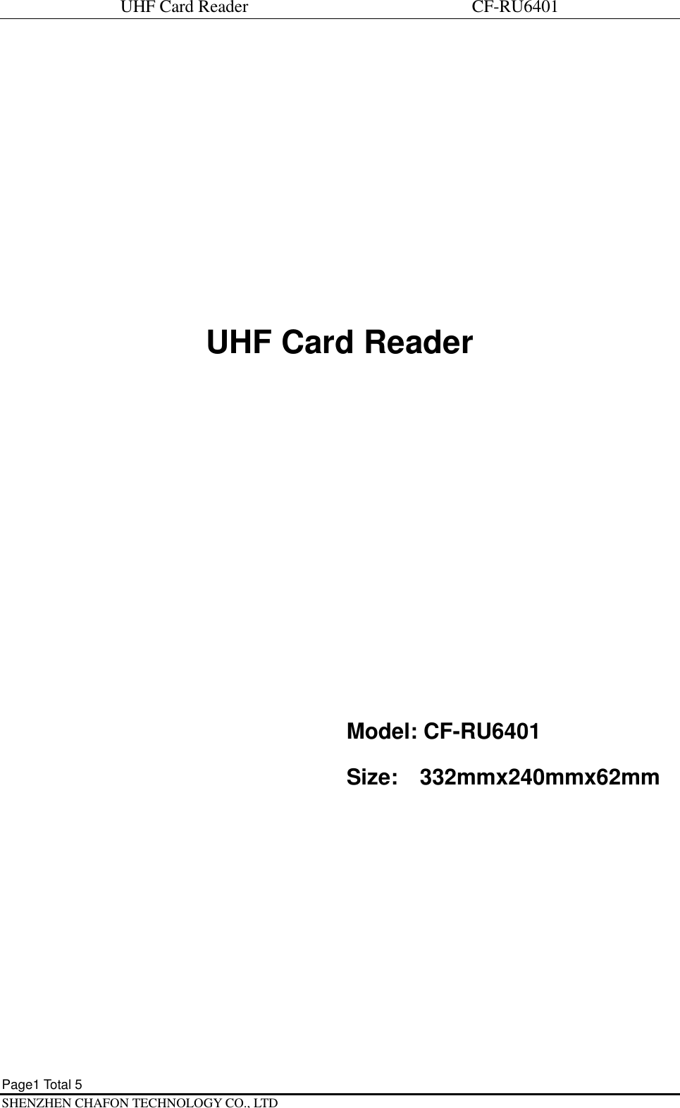 UHF Card Reader                             CF-RU6401 Page1 Total 5   SHENZHEN CHAFON TECHNOLOGY CO., LTD       UHF Card Reader          Model: CF-RU6401 Size:  332mmx240mmx62mm 