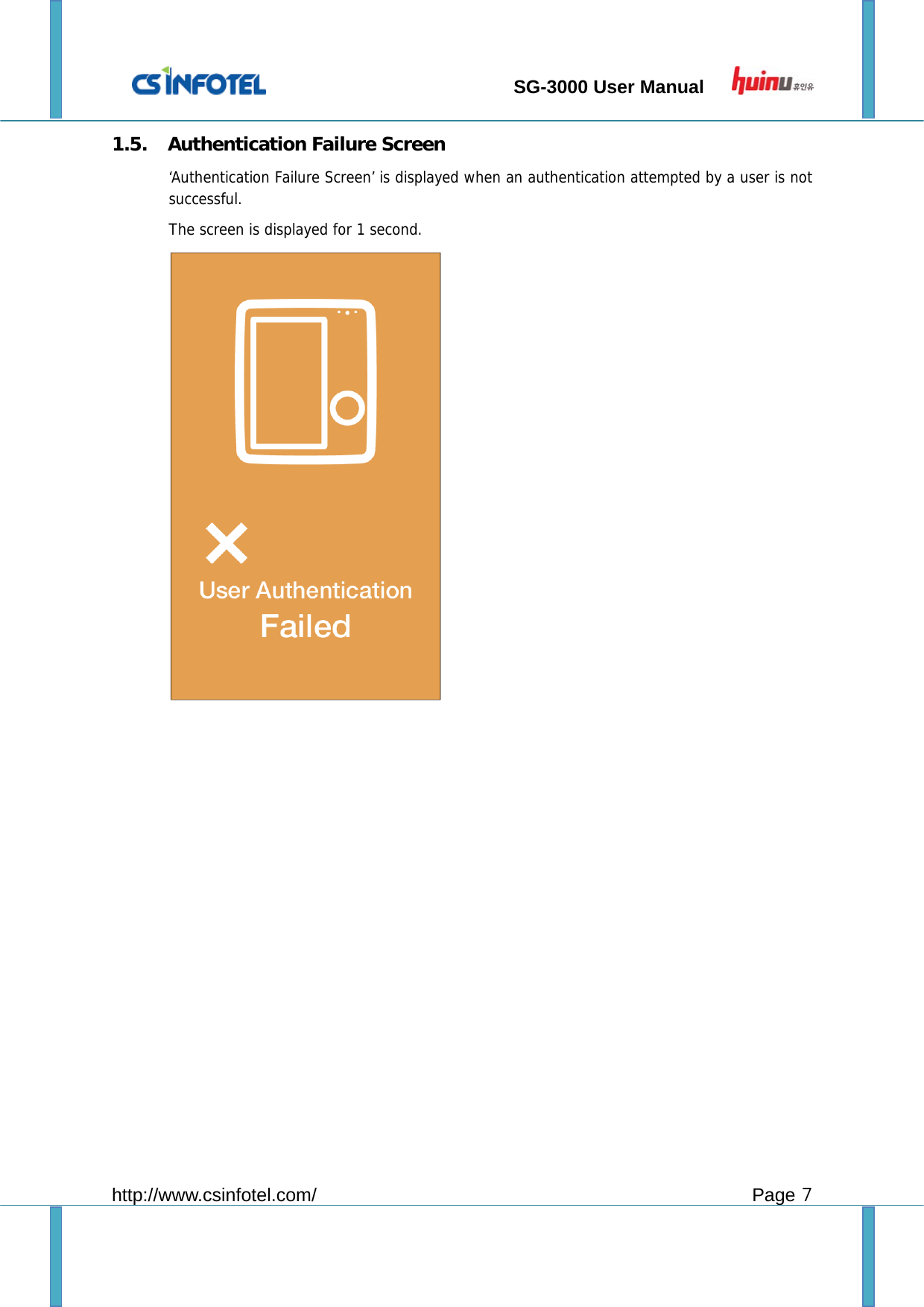                                 SG-3000 User Manual        http://www.csinfotel.com/ Page 7 1.5. Authentication Failure Screen ‘Authentication Failure Screen’ is displayed when an authentication attempted by a user is not successful. The screen is displayed for 1 second.   