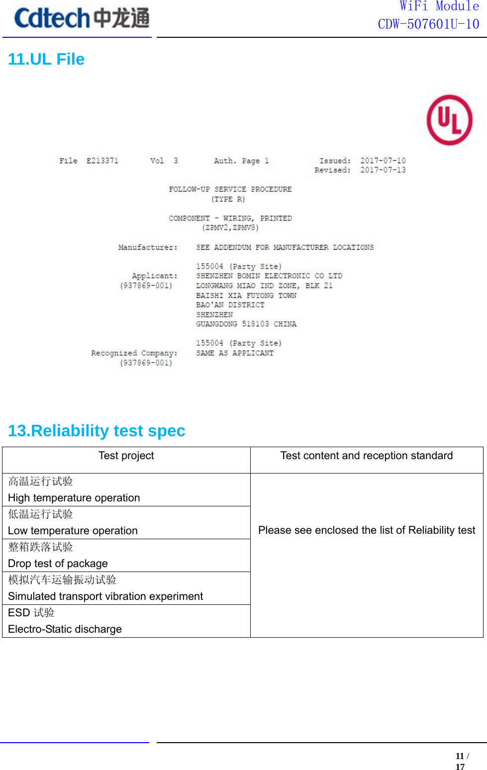 11 / 17 WiFi ModuleCDW-507601U-1011.UL File13.Reliability test specTest project  Test content and reception standard 高温运行试验High temperature operation Please see enclosed the list of Reliability test低温运行试验Low temperature operation 整箱跌落试验Drop test of package 模拟汽车运输振动试验Simulated transport vibration experiment ESD 试验 Electro-Static discharge 