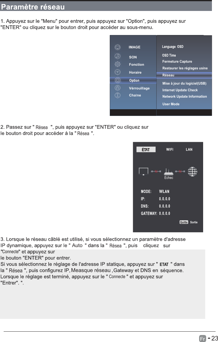 23ConnecteConnecteWQuitte SortieSONFonctionVérrouillage Cha ne HoraireIMAGERéseauInternet Update CheckNetwork Update InformationUser ModeMise a jour du logiciel(USB) Fermeture CaptureRestaurer les réglages usineETATEchecRéseaRéseaRéseaRéseaETATAutoMeasque réseau