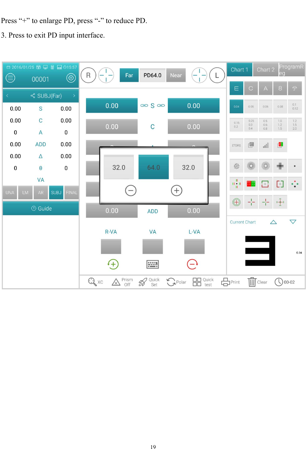   19  Press &ldquo;+&rdquo; to enlarge PD, press &ldquo;-&rdquo; to reduce PD. 3. Press to exit PD input interface.             