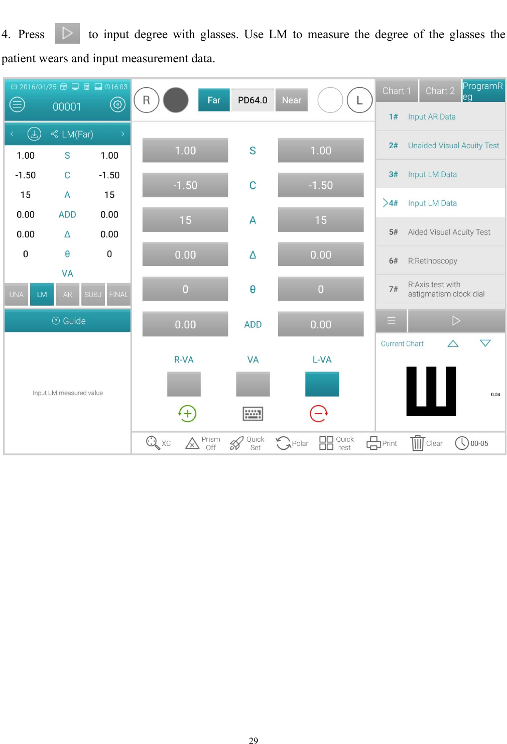  29  4.  Press  to input degree with glasses. Use LM to measure the degree of the glasses the patient wears and input measurement data.   