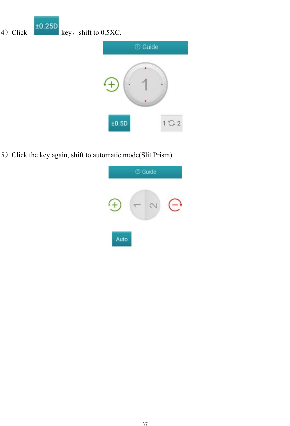   37  4）Click key，shift to 0.5XC.   5）Click the key again, shift to automatic mode(Slit Prism).    