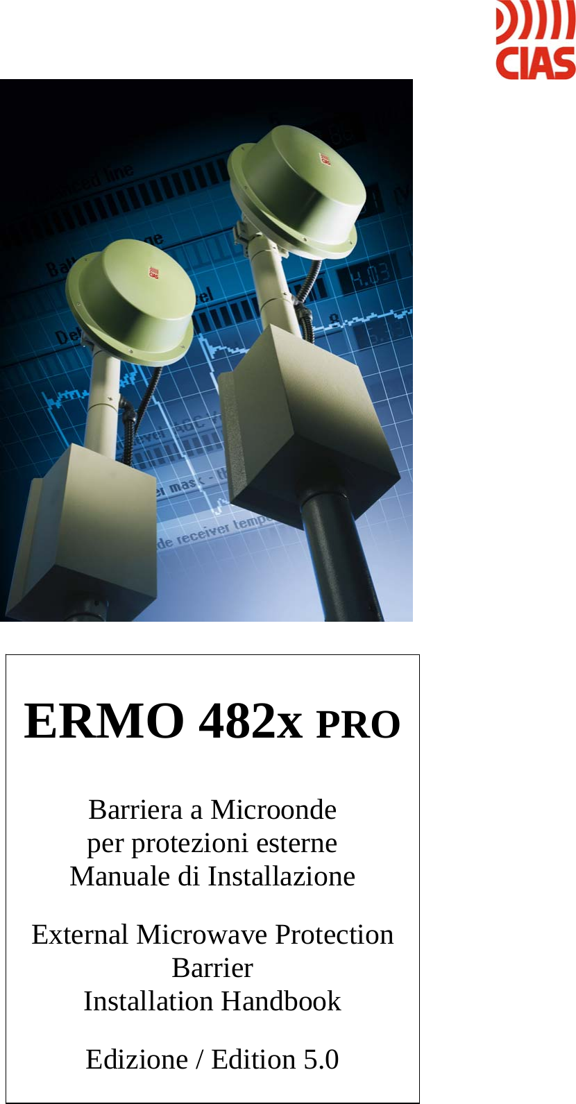                   ERMO 482x PRO Barriera a Microonde per protezioni esterne Manuale di Installazione  External Microwave Protection Barrier  Installation Handbook  Edizione / Edition 5.0 