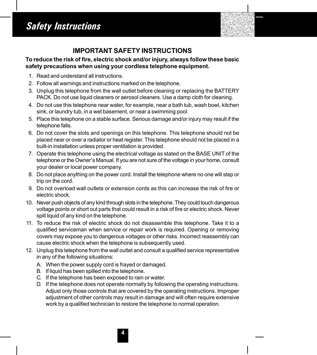 4Safety InstructionsIMPORTANT SAFETY INSTRUCTIONSTo reduce the risk of fire, electric shock and/or injury, always follow these basicsafety precautions when using your cordless telephone equipment.1. Read and understand all instructions.2. Follow all warnings and instructions marked on the telephone.3. Unplug this telephone from the wall outlet before cleaning or replacing the BATTERYPACK. Do not use liquid cleaners or aerosol cleaners. Use a damp cloth for cleaning.4. Do not use this telephone near water, for example, near a bath tub, wash bowl, kitchensink, or laundry tub, in a wet basement, or near a swimming pool.5. Place this telephone on a stable surface. Serious damage and/or injury may result if thetelephone falls.6. Do not cover the slots and openings on this telephone. This telephone should not beplaced near or over a radiator or heat register. This telephone should not be placed in abuilt-in installation unless proper ventilation is provided.7. Operate this telephone using the electrical voltage as stated on the BASE UNIT of thetelephone or the Owner,s Manual. If you are not sure of the voltage in your home, consultyour dealer or local power company.8. Do not place anything on the power cord. Install the telephone where no one will step ortrip on the cord.9. Do not overload wall outlets or extension cords as this can increase the risk of fire orelectric shock.10. Never push objects of any kind through slots in the telephone. They could touch dangerousvoltage points or short out parts that could result in a risk of fire or electric shock. Neverspill liquid of any kind on the telephone.11. To reduce the risk of electric shock do not disassemble this telephone. Take it to aqualified serviceman when service or repair work is required. Opening or removingcovers may expose you to dangerous voltages or other risks. Incorrect reassembly cancause electric shock when the telephone is subsequently used.12. Unplug this telephone from the wall outlet and consult a qualified service representativein any of the following situations:A. When the power supply cord is frayed or damaged.B. If liquid has been spilled into the telephone.C. If the telephone has been exposed to rain or water.D. If the telephone does not operate normally by following the operating instructions.Adjust only those controls that are covered by the operating instructions. Improperadjustment of other controls may result in damage and will often require extensivework by a qualified technician to restore the telephone to normal operation.