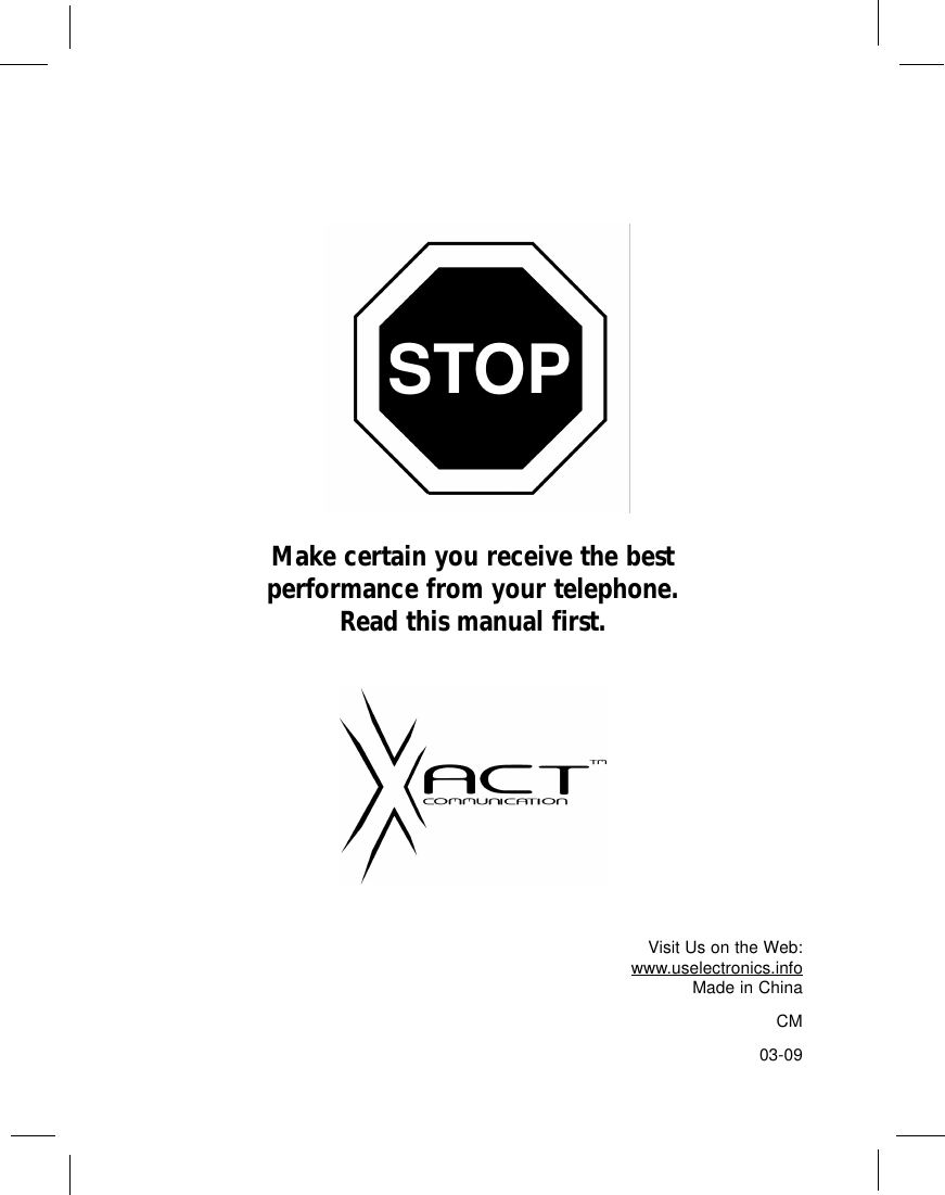 Make certain you receive the bestperformance from your telephone.Read this manual first.STOPVisit Us on the Web:www.uselectronics.infoMade in ChinaCM03-09