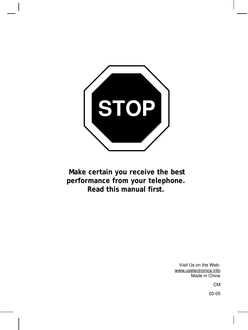 Make certain you receive the bestperformance from your telephone.Read this manual first.Visit Us on the Web:www.uselectronics.infoMade in ChinaCM03-05STOP