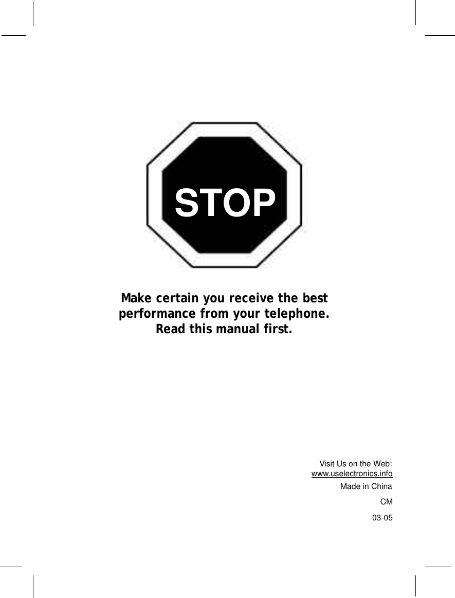 Make certain you receive the bestperformance from your telephone.Read this manual first.Visit Us on the Web:www.uselectronics.infoMade in ChinaCM03-05STOP