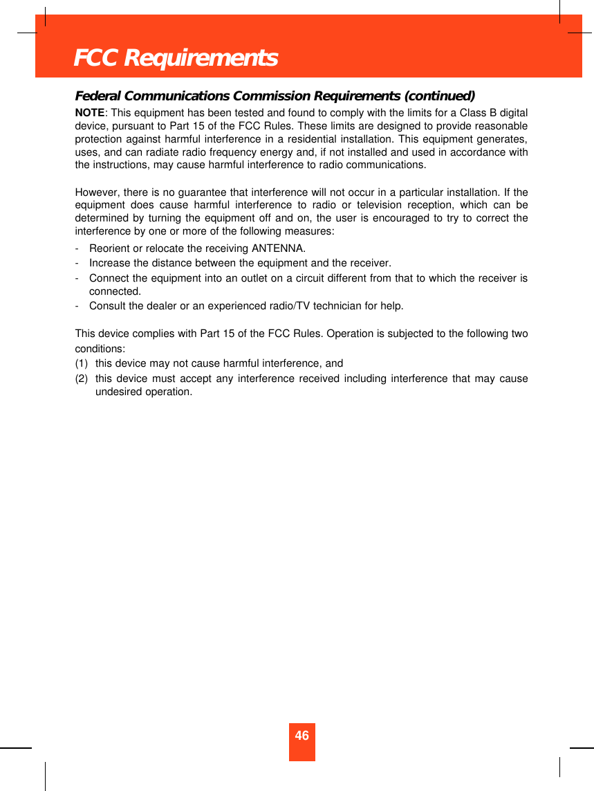 Federal Communications Commission Requirements (continued)NOTE: This equipment has been tested and found to comply with the limits for a Class B digitaldevice, pursuant to Part 15 of the FCC Rules. These limits are designed to provide reasonableprotection against harmful interference in a residential installation. This equipment generates,uses, and can radiate radio frequency energy and, if not installed and used in accordance withthe instructions, may cause harmful interference to radio communications. However, there is no guarantee that interference will not occur in a particular installation. If theequipment does cause harmful interference to radio or television reception, which can bedetermined by turning the equipment off and on, the user is encouraged to try to correct theinterference by one or more of the following measures:-Reorient or relocate the receiving ANTENNA.-Increase the distance between the equipment and the receiver.-Connect the equipment into an outlet on a circuit different from that to which the receiver isconnected.-Consult the dealer or an experienced radio/TV technician for help.This device complies with Part 15 of the FCC Rules. Operation is subjected to the following twoconditions:(1) this device may not cause harmful interference, and(2) this device must accept any interference received including interference that may causeundesired operation.46FCC Requirements