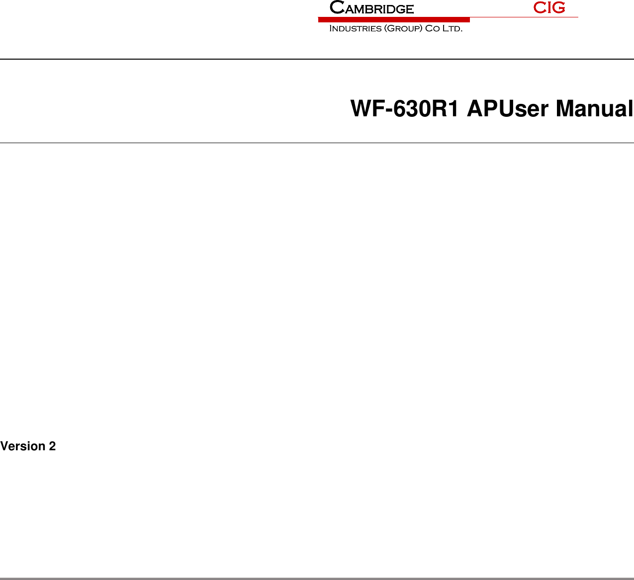               WF-630R1 APUser Manual                            Version 2              CAMBRIDGEIndustries (Group) Co Ltd.CIGCAMBRIDGEIndustries (Group) Co Ltd.CIG