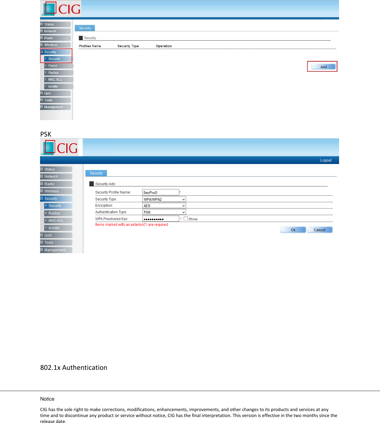 Notice CIG has the sole right to make corrections, modifications, enhancements, improvements, and other changes to its products and services at any time and to discontinue any product or service without notice, CIG has the final interpretation. This version is effective in the two months since the release date.   PSK              802.1x Authentication 