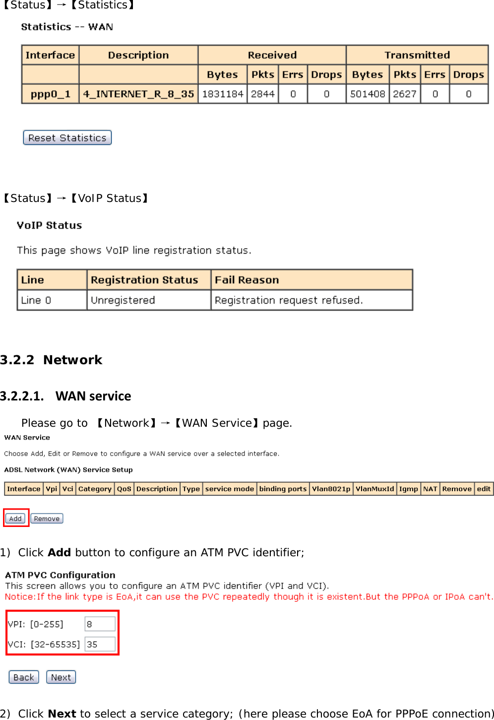 【Status】&rarr;【Statistics】   【Status】&rarr;【VoIP Status】   3.2.2 Network 3.2.2.1. WANservicePlease go to 【Network】&rarr;【WAN Service】page.   1) Click Add button to configure an ATM PVC identifier;   2) Click Next to select a service category; (here please choose EoA for PPPoE connection) 
