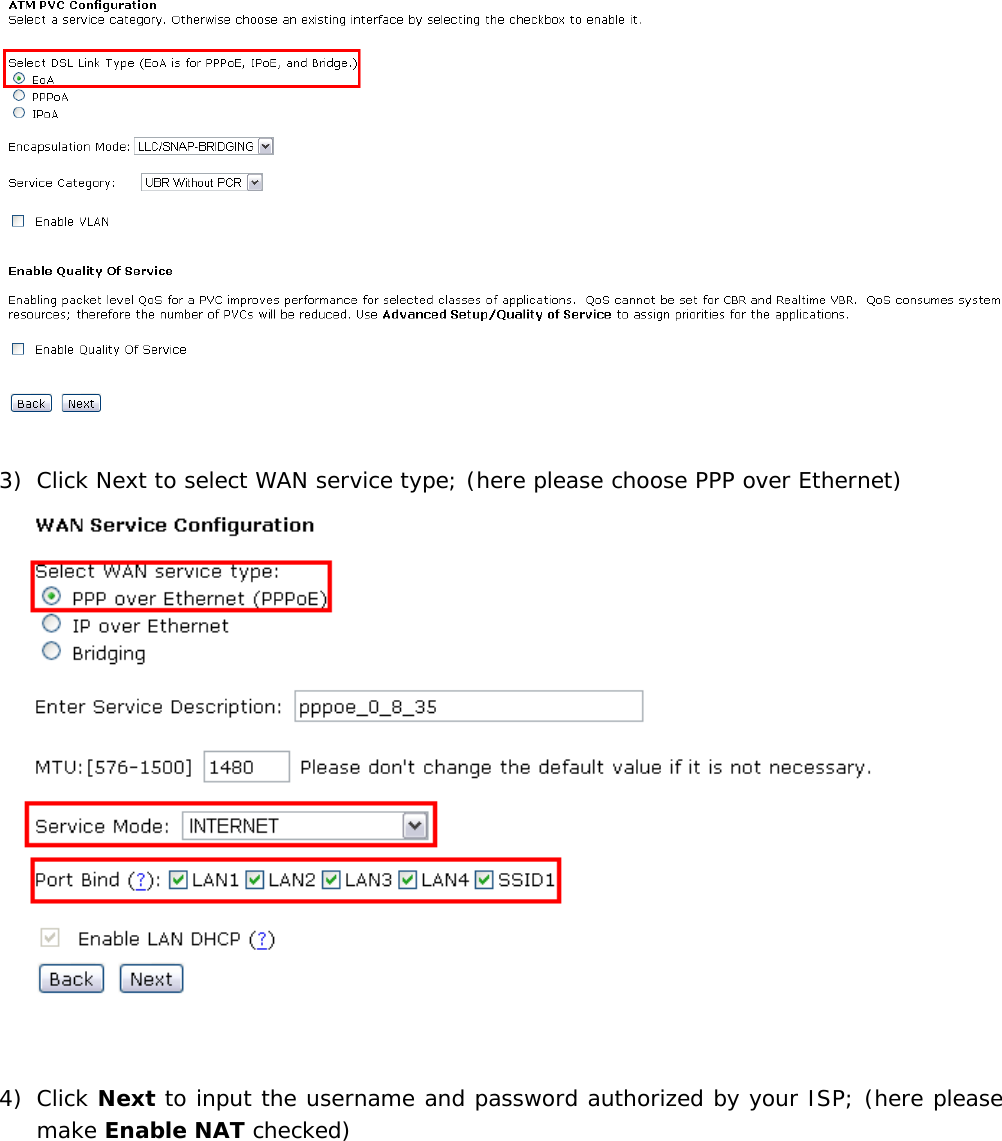   3) Click Next to select WAN service type; (here please choose PPP over Ethernet)    4) Click Next to input the username and password authorized by your ISP; (here please make Enable NAT checked) 