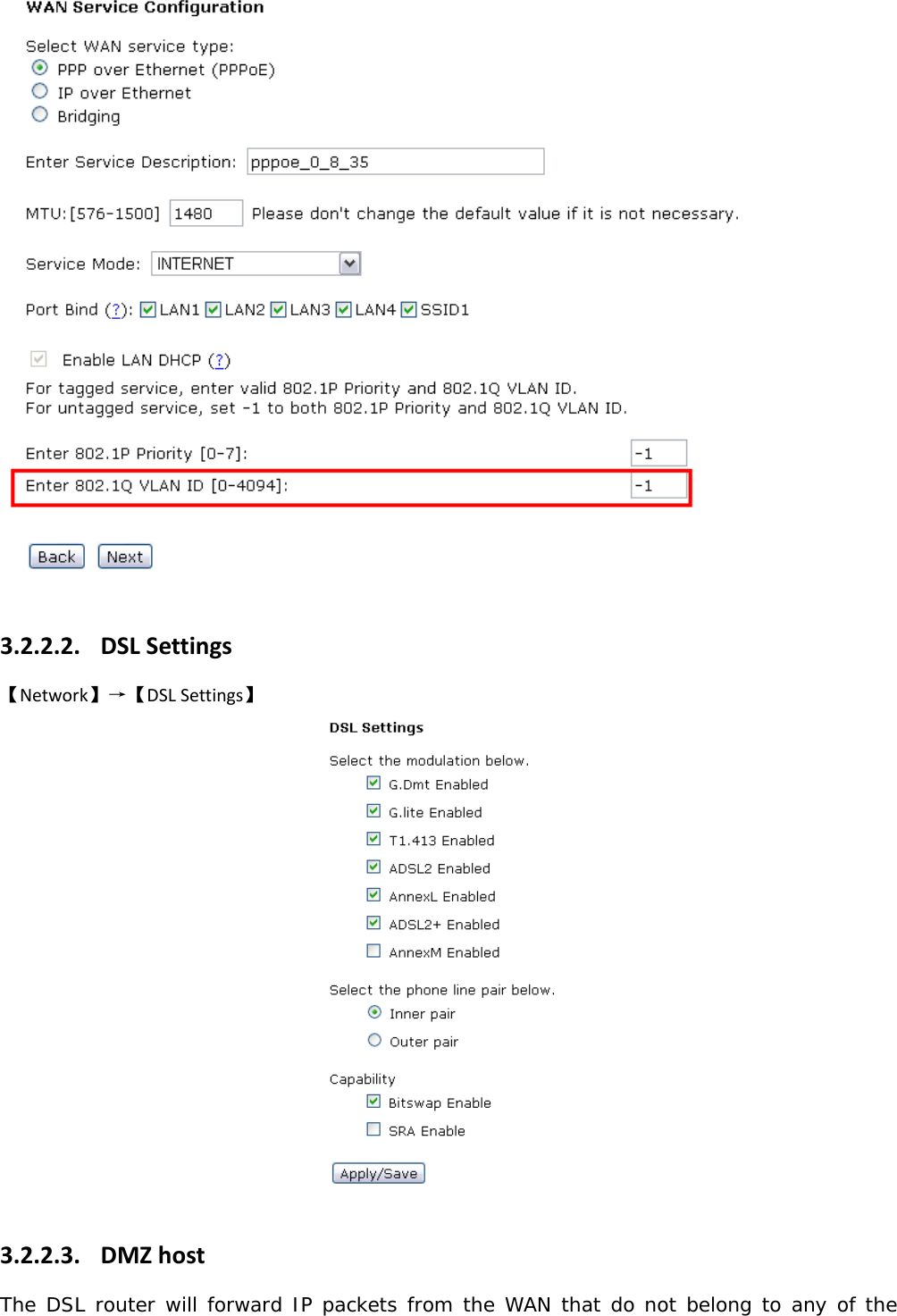  3.2.2.2. DSLSettings【Network】&rarr;【DSLSettings】3.2.2.3. DMZhostThe DSL router will forward IP packets from the WAN that do not belong to any of the 