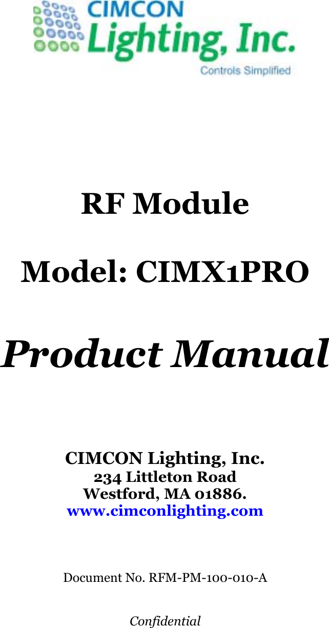                                                                                                                                                                                                    RF Module  Model: CIMX1PRO  Product Manual    CIMCON Lighting, Inc. 234 Littleton Road Westford, MA 01886. www.cimconlighting.com    Document No. RFM-PM-100-010-A   Confidential 