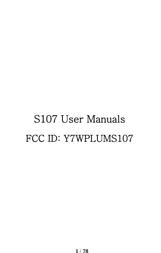   1 / 78       S107 User Manuals FCC ID: Y7WPLUMS107      