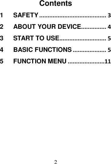 2 Contents 1 SAFETY ........................................ 3 2 ABOUT YOUR DEVICE............... 4 3 START TO USE ............................ 5 4 BASIC FUNCTIONS .................... 5 5 FUNCTION MENU ......................11            