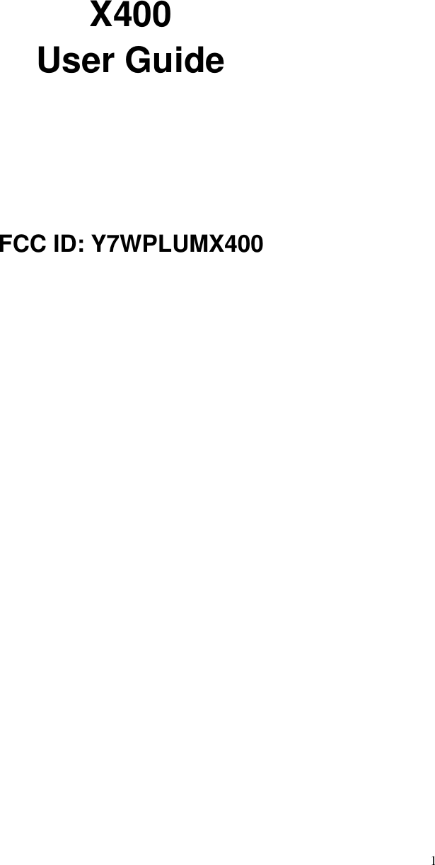  1         X400 User Guide    FCC ID: Y7WPLUMX400