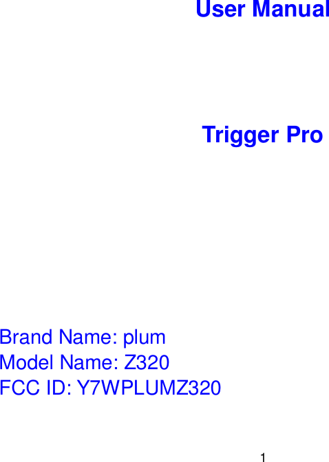  1 User Manual     Trigger Pro        Brand Name: plum Model Name: Z320 FCC ID: Y7WPLUMZ320   