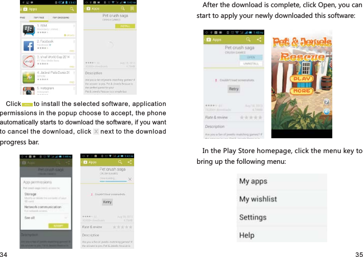 34 35Click       to install the selected software, application permissions in the popup choose to accept, the phone automatically starts to download the software, if you want to cancel the download, click     next to the download progress bar.After the download is complete, click Open, you can start to apply your newly downloaded this software:In the Play Store homepage, click the menu key to bring up the following menu: