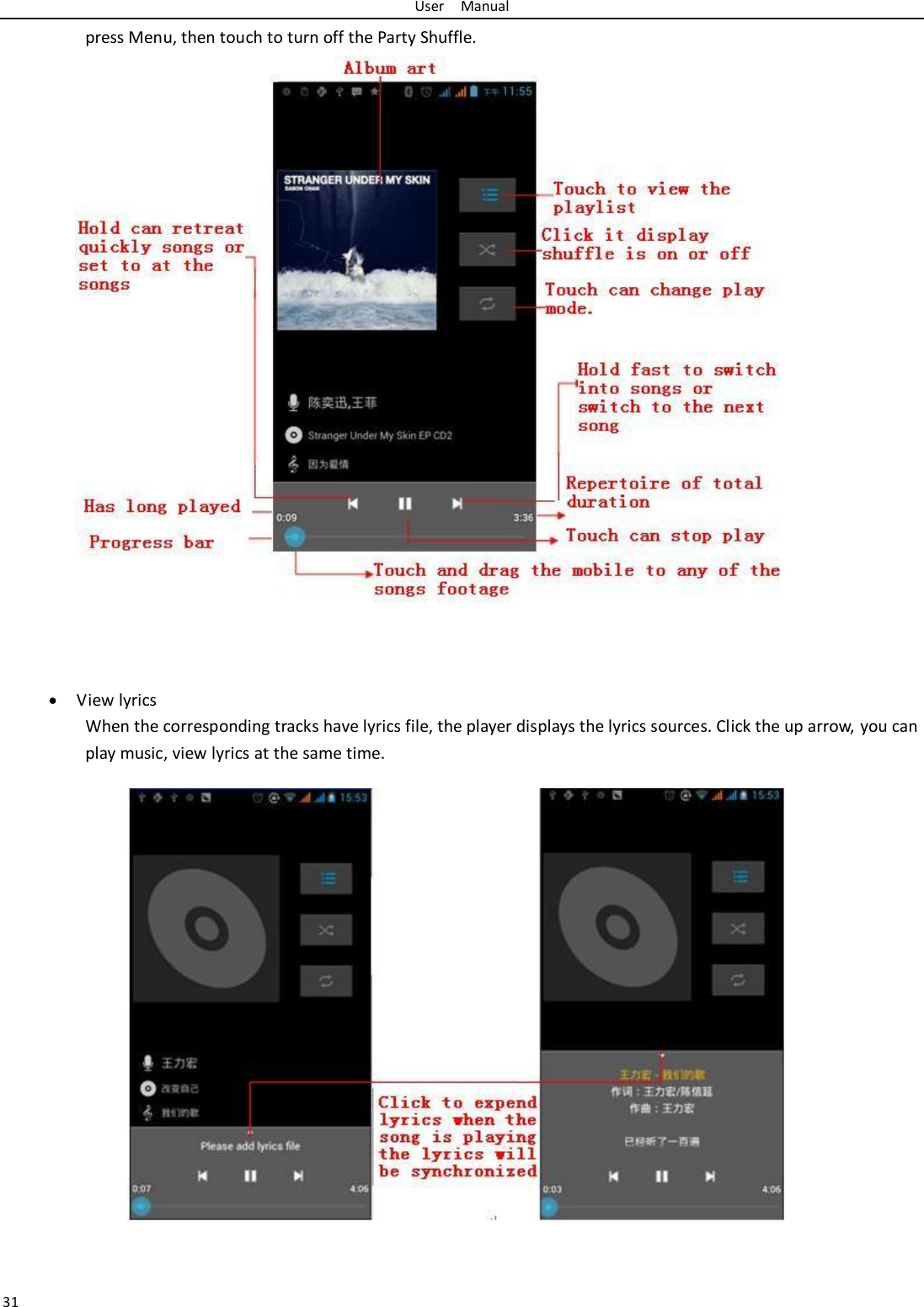 User    Manual 31 press Menu, then touch to turn off the Party Shuffle.                         View lyrics When the corresponding tracks have lyrics file, the player displays the lyrics sources. Click the up arrow, you can play music, view lyrics at the same time.                    