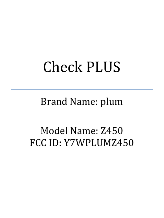    Check PLUS Brand Name: plum  Model Name: Z450 FCC ID: Y7WPLUMZ450 