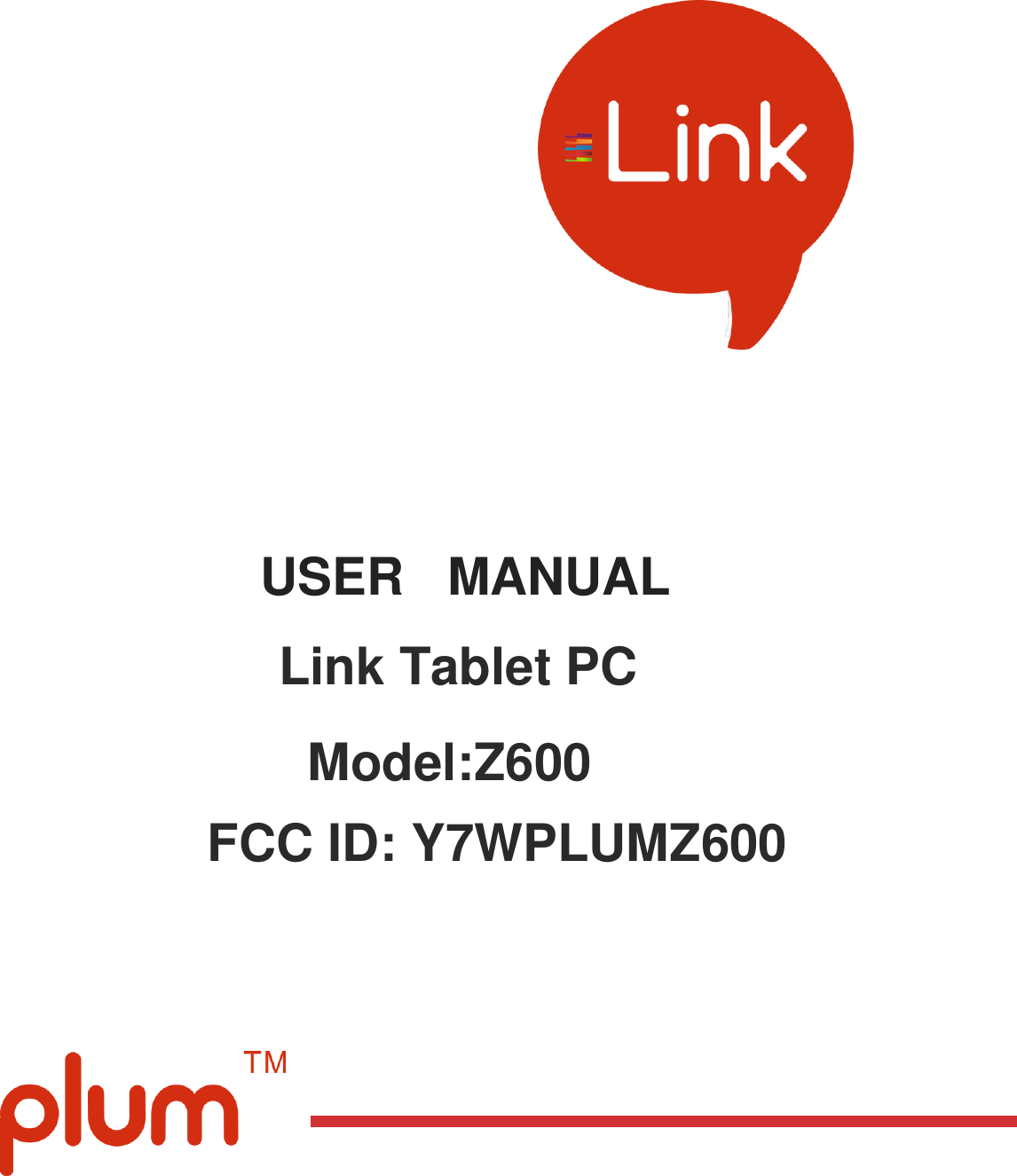            USER   MANUAL              Link Tablet PC                                Model:Z600                           FCC ID: Y7WPLUMZ600            